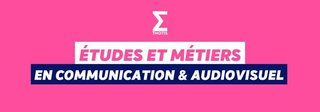 Communication audiovisuel études et métiers