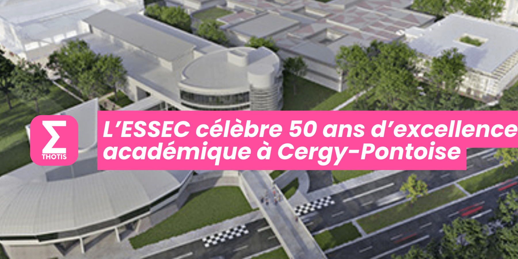 L’ESSEC célèbre 50 ans d’excellence académique à Cergy Pontoise ©Architecturestudio