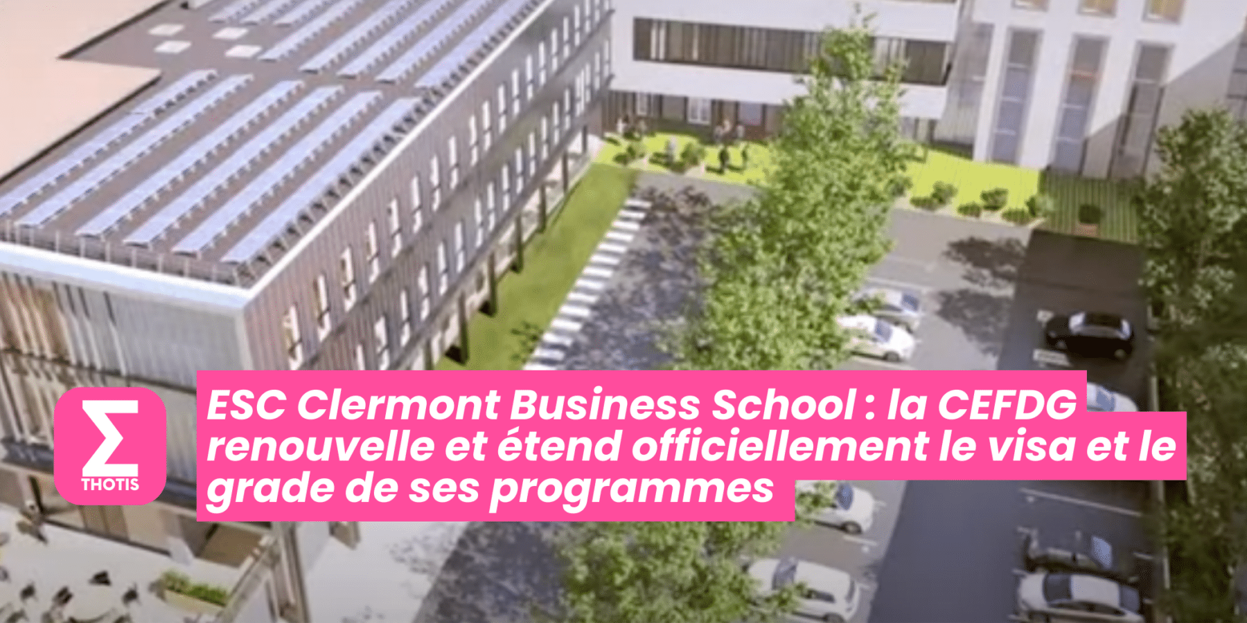 ESC Clermont Business School la CEFDG renouvelle et étend officiellement le visa et le grade de ses programmes ESC Clermont Business School la CEFDG renouvelle et étend officiellement le visa et le grade de ses programmes
