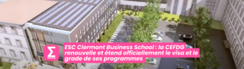 ESC Clermont Business School  la CEFDG renouvelle et étend officiellement le visa et le grade de ses programmes 