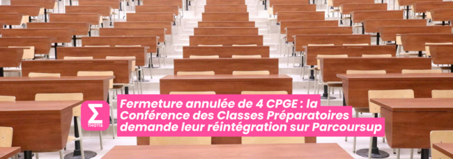 Fermeture annulée de 4 CPGE la Conférence des Classes Préparatoires demande leur réintégration sur Parcoursup