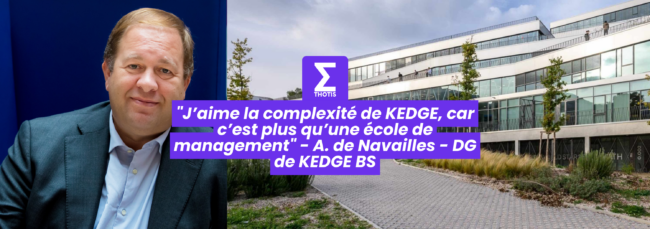 J’aime la complexité de KEDGE, car c’est plus qu’une école de management Alexandre de Navailles DG de KEDGE BS