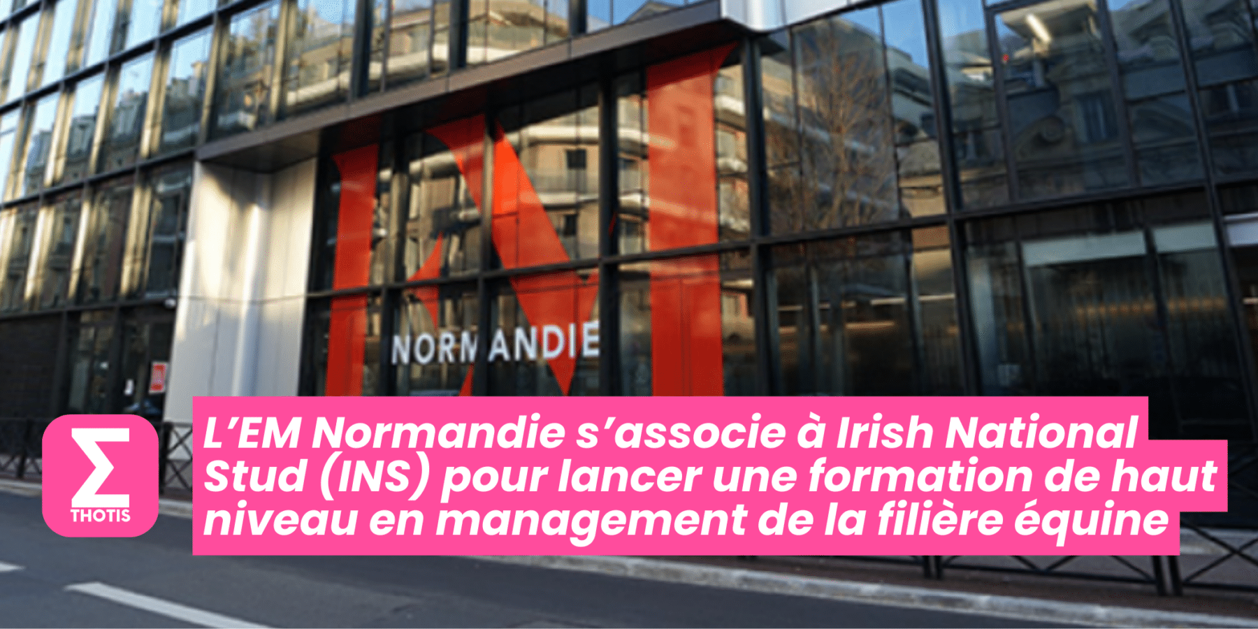 L’EM Normandie s’associe à Irish National Stud (INS) pour lancer une formation de haut niveau en management de la filière équine L’EM Normandie s’associe à Irish National Stud (INS) pour lancer une formation de haut niveau en management de la filière équine