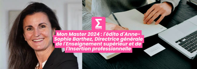 Mon Master 2024 l'édito d'Anne Sophie Barthez, Directrice générale de l'Enseignement supérieur et de l'Insertion professionnelle