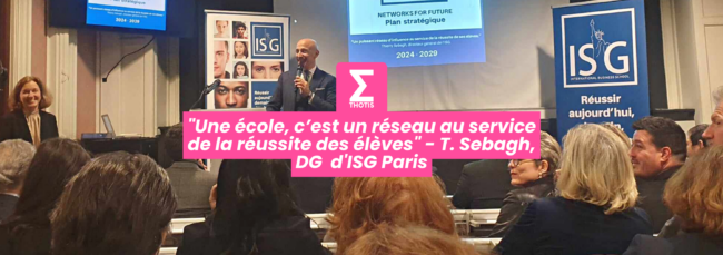 Une école, c’est un réseau au service de la réussite des élèves T. Sebagh, DG d'ISG Paris