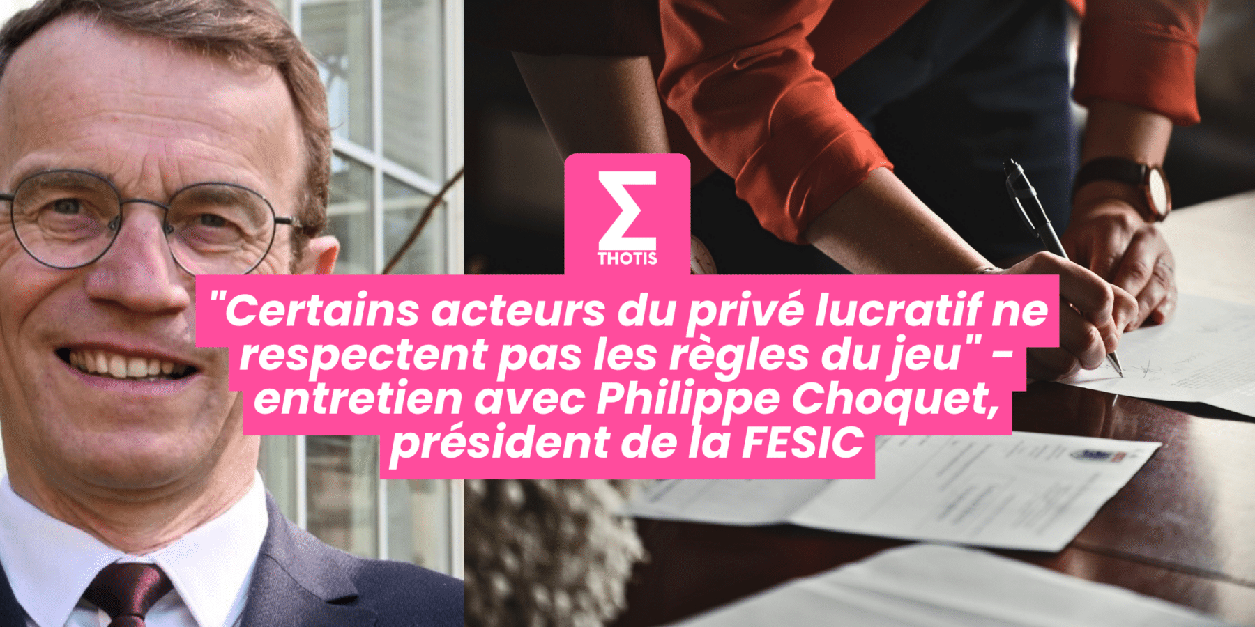Certains acteurs du privé lucratif ne respectent pas les règles du jeu – entretien avec Philippe Choquet, président de la FESIC Certains acteurs du privé lucratif ne respectent pas les règles du jeu entretien avec Philippe Choquet, président de la FESIC