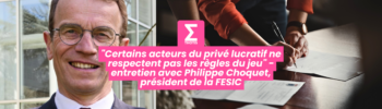 Certains acteurs du privé lucratif ne respectent pas les règles du jeu entretien avec Philippe Choquet, président de la FESIC
