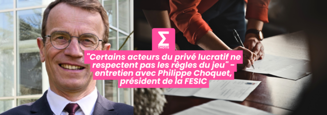 Certains acteurs du privé lucratif ne respectent pas les règles du jeu entretien avec Philippe Choquet, président de la FESIC