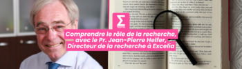 Comprendre le rôle de la recherche, avec le Pr. Jean Pierre Helfer, Directeur de la recherche à Excelia