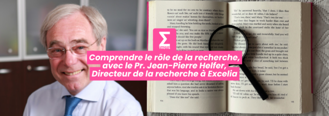 Comprendre le rôle de la recherche, avec le Pr. Jean Pierre Helfer, Directeur de la recherche à Excelia