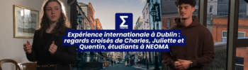Expérience internationale à Dublin regards croisés de Charles, Juliette et Quentin, étudiants à NEOMA