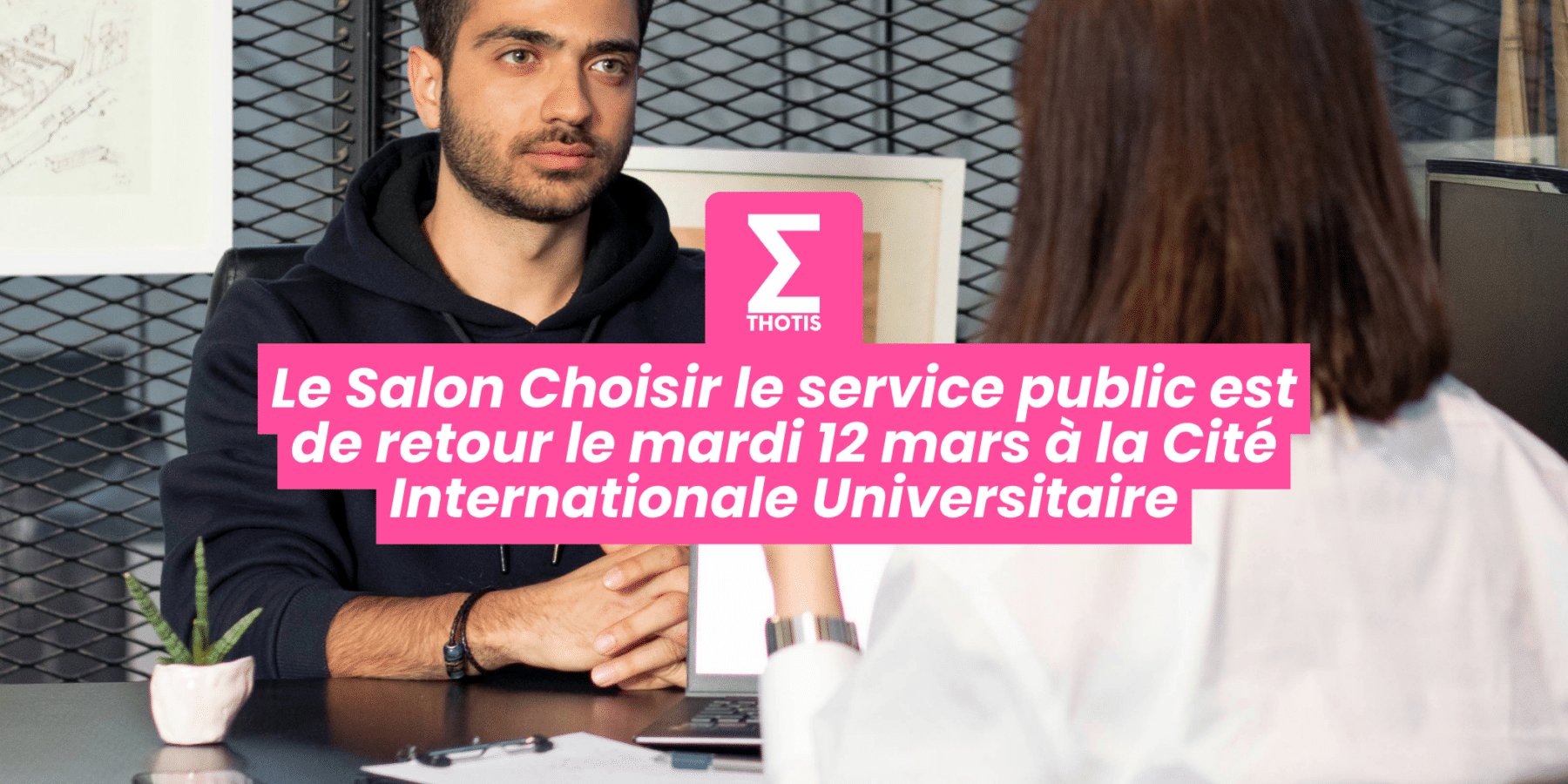 Le Salon Choisir le service public est de retour le mardi 12 mars à la Cité Internationale Universitaire Le Salon Choisir le service public est de retour le mardi 12 mars à la Cité Internationale Universitaire