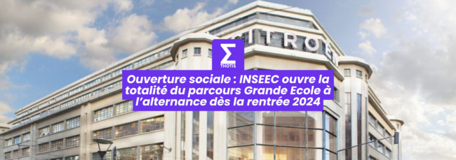 Ouverture sociale INSEEC ouvre la totalité du parcours Grande Ecole à l’alternance dès la rentrée 2024