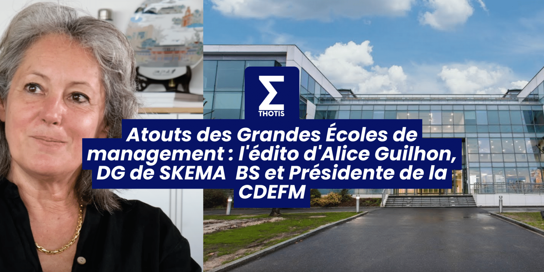 Atouts des Grandes Écoles de management l'édito d'Alice Guilhon, DG de SKEMA BS et Présidente de la CDEFM