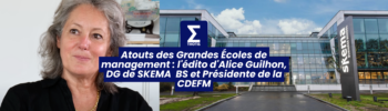 Atouts des Grandes Écoles de management l'édito d'Alice Guilhon, DG de SKEMA BS et Présidente de la CDEFM