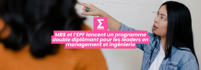 MBS et l’EPF lancent un programme double diplômant pour les leaders en management et ingénierie