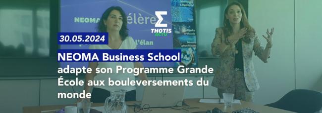 NEOMA adapte son Programme Grande École aux bouleversements du monde  