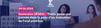 Immersion Thotis passe une journée dans la peau d’un évaluateur de l’oral post bac de l’IÉSEG