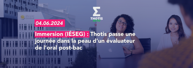 Immersion Thotis passe une journée dans la peau d’un évaluateur de l’oral post bac de l’IÉSEG
