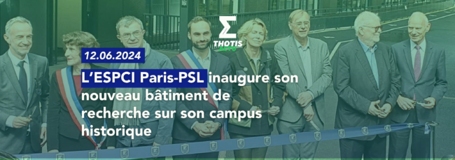 L’ESPCI Paris PSL inaugure son nouveau bâtiment de recherche sur son campus historique, en plein coeur du 5e arrondissement
