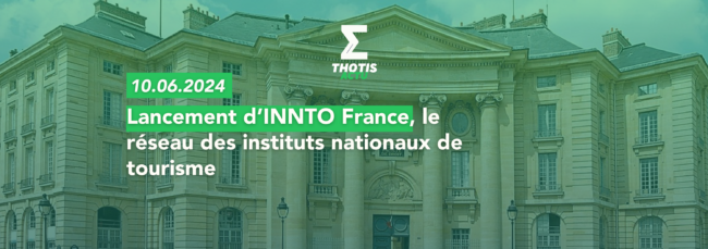 Lancement d’INNTO France, le réseau des instituts nationaux de tourisme 