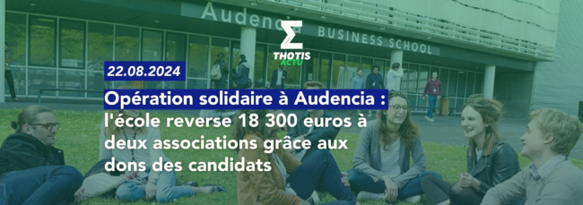 Opération solidaire lors des oraux d'Audencia l'école reverse 18 300 euros à deux associations grâce aux dons des candidats