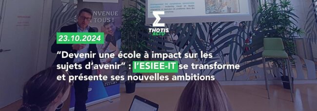“Devenir une école à impact sur les sujets d’avenir” l’ESIEE IT se transforme et présente ses nouvelles ambitions 