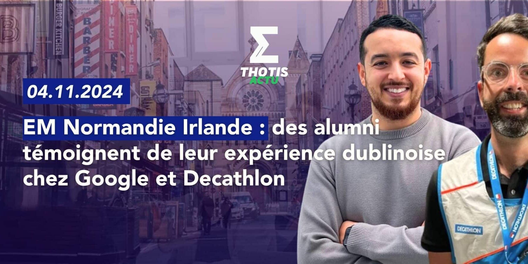 EM NORMANDIE – ALUMNI DUBLIN GOOGLE DECATHLON Ammar F. et Hugo B. EM NORMANDIE ALUMNI DUBLIN GOOGLE DECATHLON Ammar F. et Hugo B.