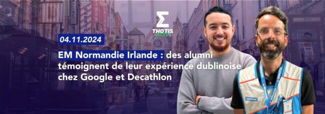 EM NORMANDIE ALUMNI DUBLIN GOOGLE DECATHLON Ammar F. et Hugo B.
