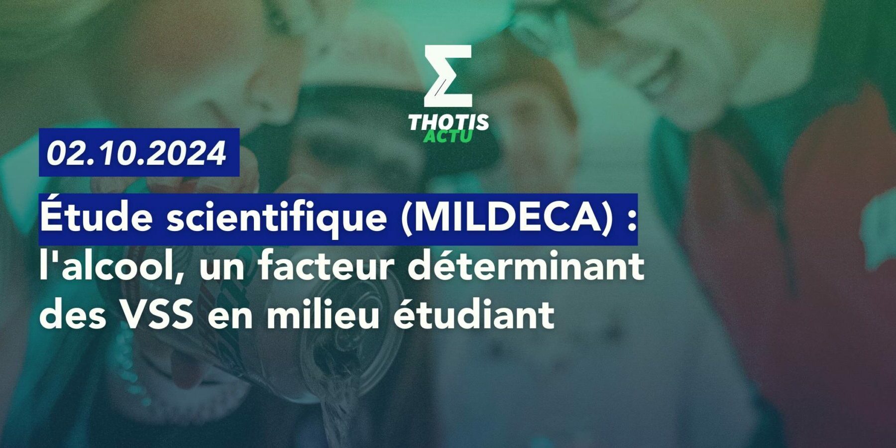 Étude scientifique (MILDECA) l'alcool, un facteur déterminant des VSS en milieu étudiant
