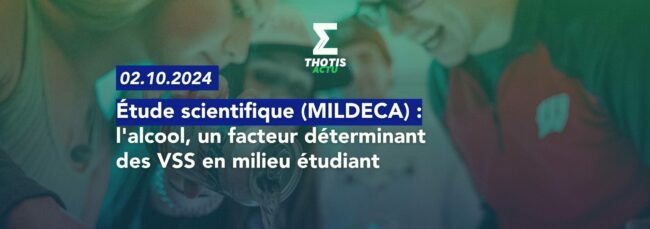 Étude scientifique (MILDECA) l'alcool, un facteur déterminant des VSS en milieu étudiant