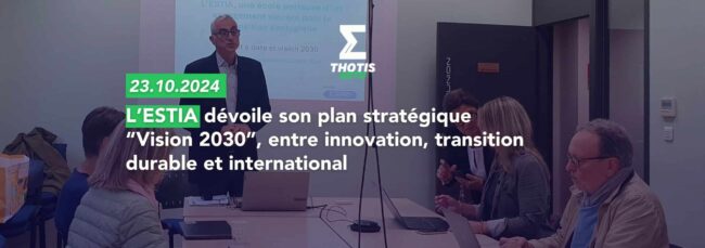 “Vision 2030” l'ESTIA dévoile son plan stratégique, entre innovation, transition durable et international  2
