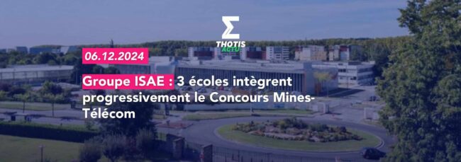 Groupe ISAE 3 écoles intègrent progressivement le Concours Mines Télécom