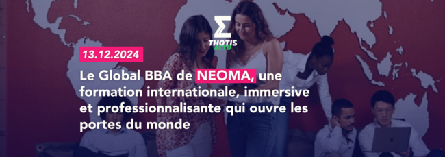 Le Global BBA de NEOMA, une formation internationale, immersive et professionnalisante qui ouvre les portes du monde