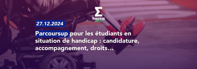 Parcoursup pour les étudiants en situation de handicap candidature, accompagnement… 