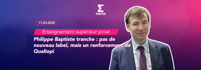 Enseignement supérieur privé Philippe Baptiste tranche pas de nouveau label, mais un renforcement de Qualiopi