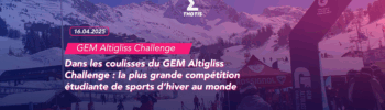 2Dans les coulisses du GEM Altigliss Challenge la plus grande compétition étudiante de sports d’hiver au monde