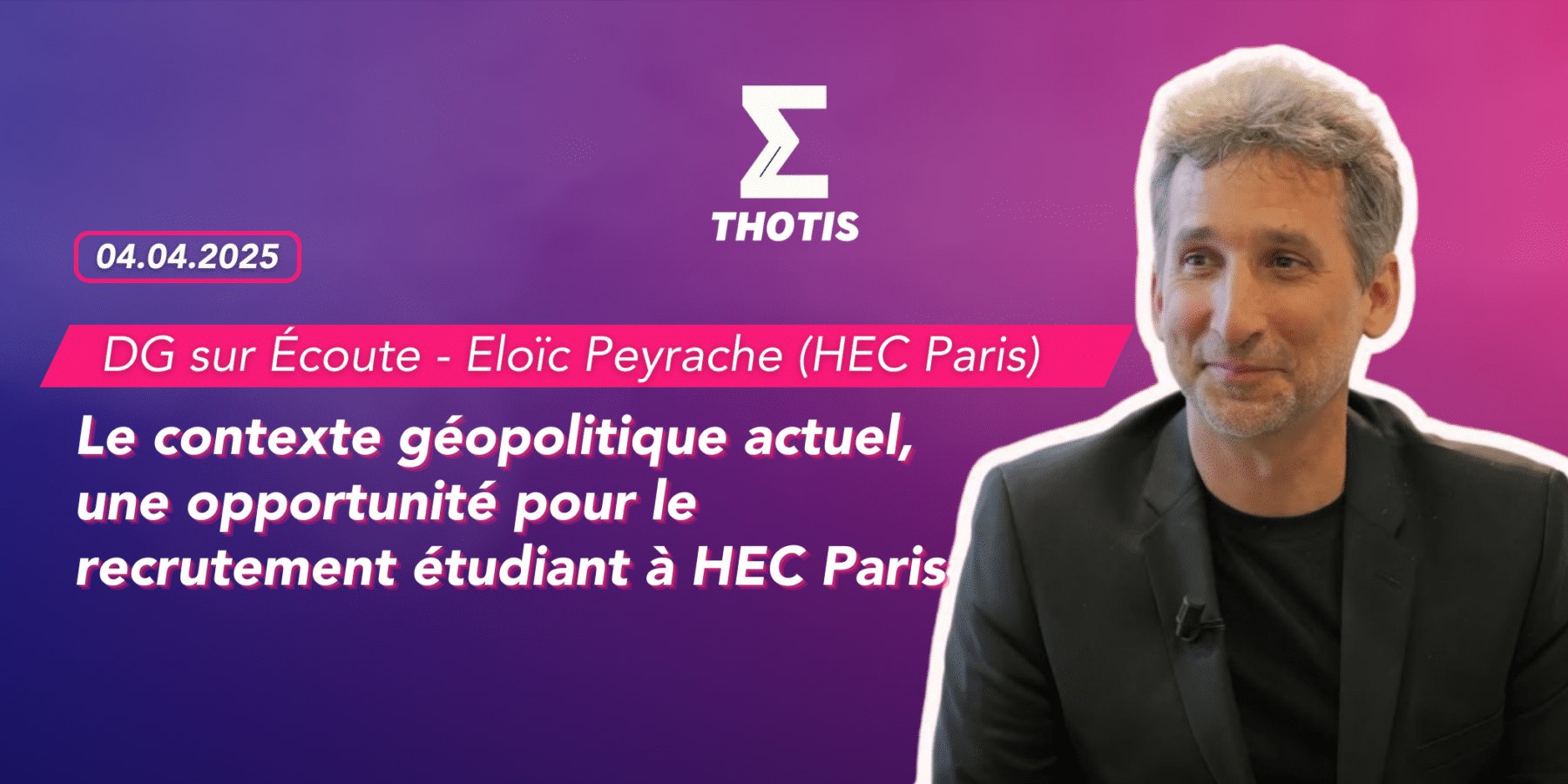 DG sur Écoute avec Eloïc Peyrache (HEC Paris) – Le contexte géopolitique actuel, une opportunité pour le recrutement étudiant à HEC Paris DG sur Écoute avec Eloïc Peyrache (HEC Paris) Le contexte géopolitique actuel, une opportunité pour le recrutement étudiant à HEC Paris