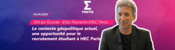 DG sur Écoute avec Eloïc Peyrache (HEC Paris) Le contexte géopolitique actuel, une opportunité pour le recrutement étudiant à HEC Paris