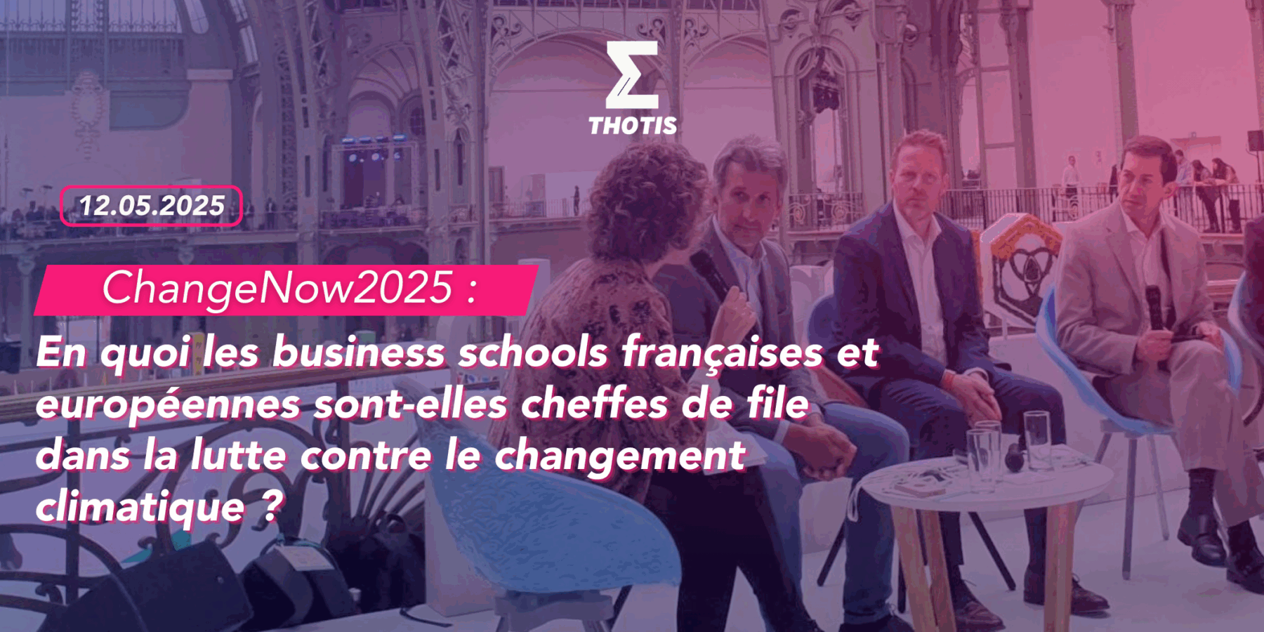 ChangeNow2025 en quoi les business schools françaises et européennes sont-elles cheffes de file dans la lutte contre le changement climatique ChangeNow2025 en quoi les business schools françaises et européennes sont elles cheffes de file dans la lutte contre le changement climatique