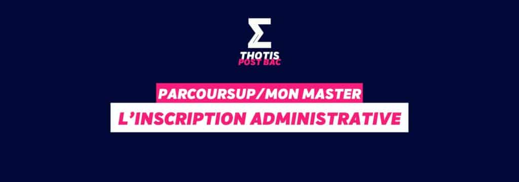 Parcoursup/MonMaster - inscription administrative