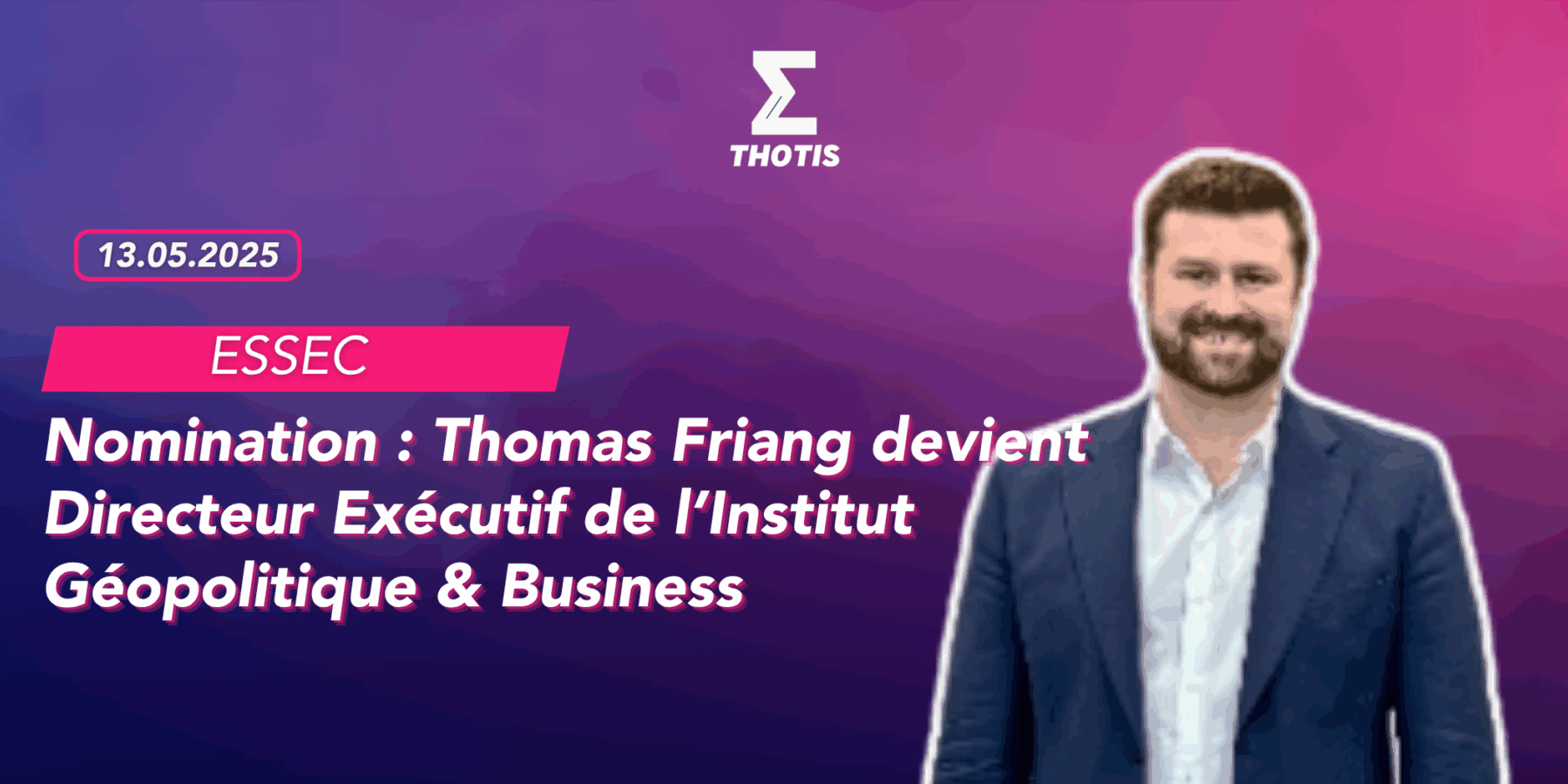 Nomination Thomas Friang nommé Directeur Exécutif de l’Institut Géopolitique & Business Nomination Thomas Friang nommé Directeur Exécutif de l’Institut Géopolitique & Business
