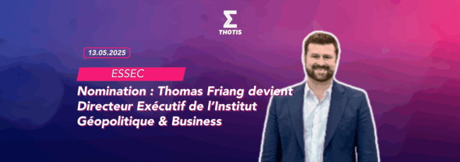 Nomination Thomas Friang nommé Directeur Exécutif de l’Institut Géopolitique & Business