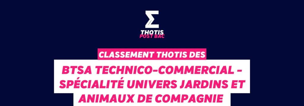 Classement Thotis - BTSA Technico-commercial - Spécialité Univers jardins et animaux de compagnie