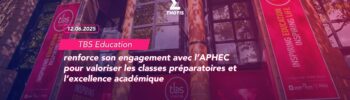 TBS Education renforce son engagement avec l’APHEC pour valoriser les classes préparatoires et l’excellence académique