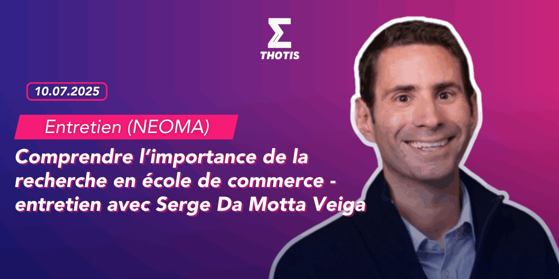Comprendre l’importance de la recherche en école de commerce – entretien avec Serge Da Motta Veiga (NEOMA) Comprendre l’importance de la recherche en école de commerce entretien avec Serge Da Motta Veiga (NEOMA)