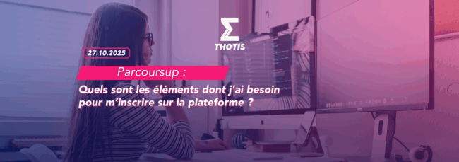 Parcoursup quels sont les éléments dont j’ai besoin pour m’inscrire sur Parcoursup