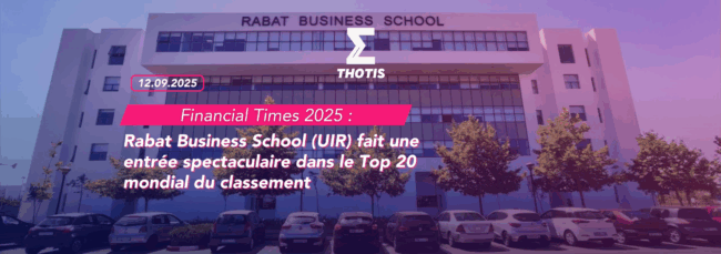 FT 2025 Rabat Business School (UIR) fait une entrée spectaculaire dans le Top 20 mondial du classement