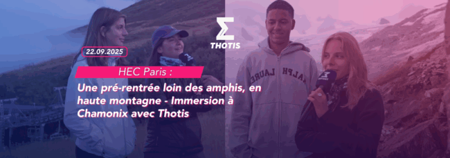 HEC Paris Une pré-rentrée loin des amphis, en haute montagne – Immersion à Chamonix avec Thotis HEC Paris Une pré rentrée loin des amphis, en haute montagne Immersion à Chamonix avec Thotis