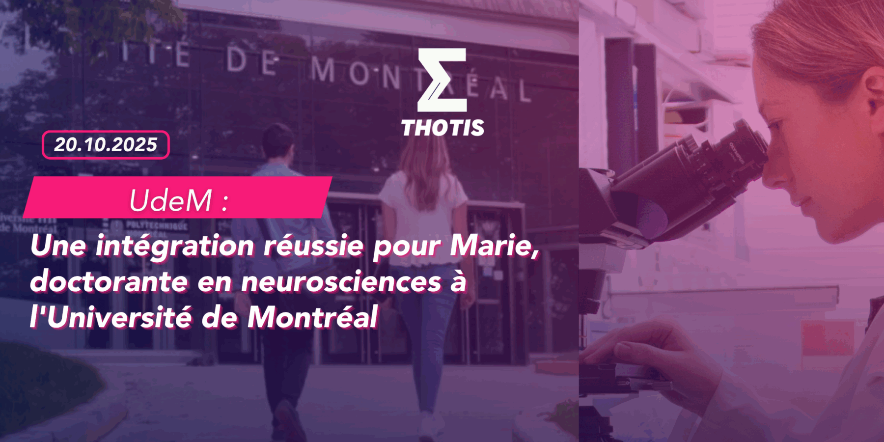 L’Université de Montréal Une intégration réussie pour Marie, doctorante en neurosciences à l’UdeM L’Université de Montréal Une intégration réussie pour Marie, doctorante en neurosciences à l'UdeM